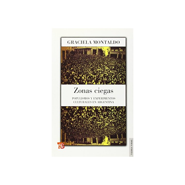 ZONAS CIEGAS. Populismos y experimentos culturales en Argentina